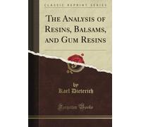 The Analysis of Resins, Balsams, and Gum Resins (Classic Reprint)