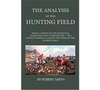The Analysis of the Hunting Field - Being a Series of Sketches of the Principal Characters That Compose One. the Whole Forming a Slight Souvenir of th