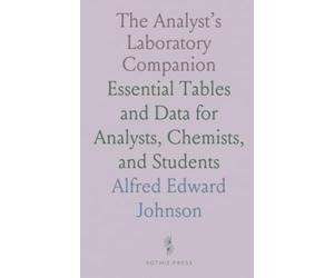 The Analyst’s Laboratory Companion: Essential Tables and Data for Analysts, Chemists, and Students