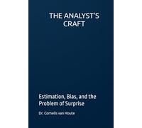 THE ANALYST'S CRAFT: Estimation, Bias, and the Problem of Surprise