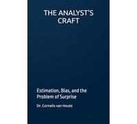 THE ANALYST'S CRAFT: Estimation, Bias, and the Problem of Surprise