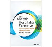 The Analytic Hospitality Executive: Implementing Data Analytics in Hotels and Casinos