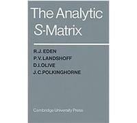 The Analytic S-Matrix David I. Olive, J. C. Polkinghorne, P. V. Landshoff, R. J. Eden (Auteur)