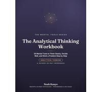 The Analytical Thinking Workbook: 30 Mental Tools to Think Clearly, Decide Well, and Work a Problem Step by Step (A Guided 30-Day Workbook)