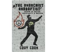 The Anarchist Anabaptist: Essays on Radical Christianity & Freedom