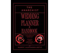 The Anarchist Wedding Planner & handbook: A Organizer, Checklist Worksheets, Ideas & Tips To plan your unique alternative wedding