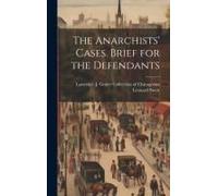 The Anarchists' Cases. Brief For The Defendants