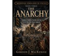 The Anarchy: Stephen, Empress Matilda and the Civil War That Broke England