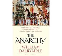The Anarchy The East India Company Corporate Violence and the Pillage of an Empire by William Dalrymple William Dalrymple (Auteur)