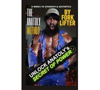 The Anatoly Method: 8 Weeks to Strength & Aesthetics (Color Edition)