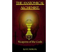 The Anatomical Alchemist: Weapons of the Gods