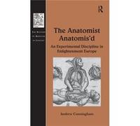 The Anatomist Anatomis'D: An Experimental Discipline In Enlightenment Europe (The History Of Medicine In Context) (Hardcover) Dr Andrew Cunningham, (Auteur)