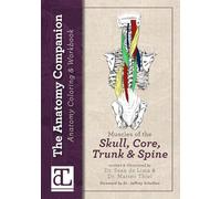 The Anatomy Companion Coloring & Workbook: Muscles of the Skull, Core, Trunk & Spine