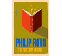 The Anatomy Lesson: A Masterful Philip Roth Novel of Physical Suffering Literary Identity and the Absurdity of Seeking Relief