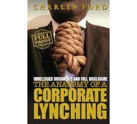 The Anatomy Of A Corporate Lynching: FULL-PROOF Unreleased Documents and Full Disclosures