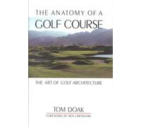 The Anatomy of a Golf Course: The Art of Golf Architecture by Tom Doak NEUF