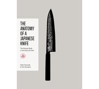 The Anatomy of a Japanese Knife: The Ultimate Guide to the Culture and Craft