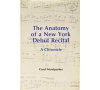 The Anatomy Of A New York Debut Recital by Carol Montparker Carol Montparker (Auteur)
