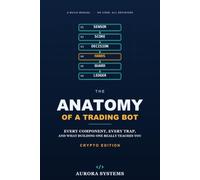 The Anatomy of a Trading Bot: Every Component, Every Trap, and What Three Years of Broken Code Taught Me - Crypto Edition