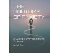 The Anatomy of Anxiety: A Guided Journey from Panic to Peace