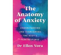 The Anatomy of Anxiety: Understanding and Overcoming the Body's Fear Response