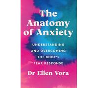 The Anatomy of Anxiety: Understanding and Overcoming the Body's Fear Response