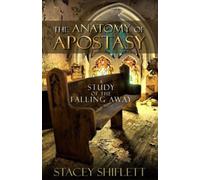 The Anatomy Of Apostasy: A Study Of The Falling Away