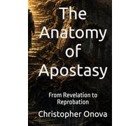 The Anatomy of Apostasy: From Revelation to Reprobation