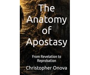 The Anatomy of Apostasy: From Revelation to Reprobation