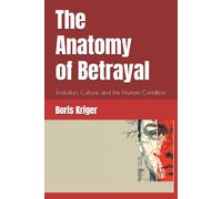 The Anatomy of Betrayal: Evolution, Culture, and the Human Condition