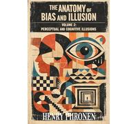 The Anatomy of Bias and Illusion, Volume 2: Perceptual and Cognitive Illusions