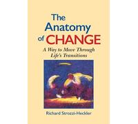 The Anatomy of Change: A Way to Move Through Life's Transitions Second Edition.