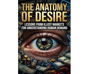 The Anatomy of Desire: Lessons From Illicit Markets for Understanding Human Demand
