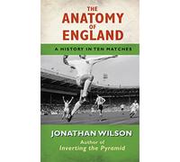 The Anatomy of England: A History in Ten Matches