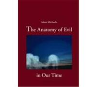 The Anatomy of Evil in Our Time Michaelis, Adam (Auteur)
