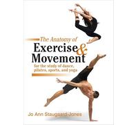 The Anatomy of Exercise and Movement for the Study of Dance, Pilates, Sports, and Yoga-