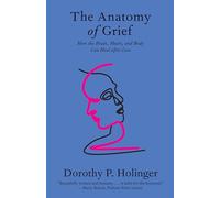 The Anatomy of Grief: How the Brain, Heart, and Body Can Heal After Loss