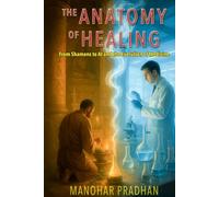 The Anatomy of Healing: From Shamans to AI and the Evolution of Medicine