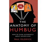 The Anatomy of Humbug: How to Think Differently about Advertising
