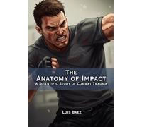 The Anatomy of Impact A Scientific Study of Combat Trauma