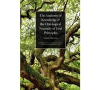 The Anatomy Of Knowledge And The Ontological Necessity Of First Principles