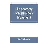 The Anatomy Of Melancholy (Volume Ii)