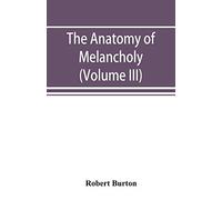The Anatomy Of Melancholy (Volume Iii)