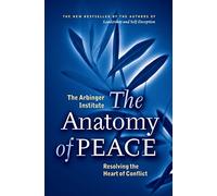 The Anatomy of Peace: Resolving the Heart of Conflict