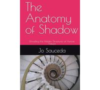 The Anatomy of Shadow: Unveiling the Hidden Structures of Human Nature
