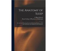 The Anatomy of Sleep or the Art of Procuring Sound and Refreshing Slumber at Will ... With Annotations and Additions by Earl Stanhope - Creative Media Par Creative Media Partners LLCCreative Media Par