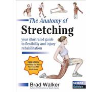 The Anatomy of Stretching: Your Illustrated Guide to Flexibility and Injury Rehabilitation