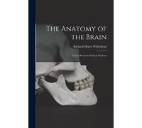 The Anatomy Of The Brain: A Text-Book For Medical Students