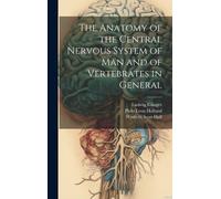 The Anatomy Of The Central Nervous System Of Man And Of Vertebrates In General