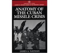 The Anatomy of the Cuban Missle Crisis, Greenwood Press Guides to Historic Events of the Twentieth Century James A. Nathan (Auteur)